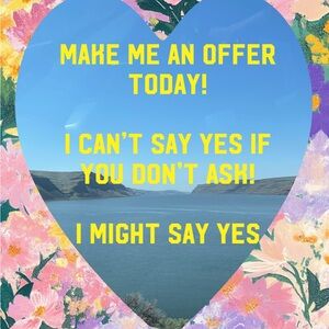 Make me an offer! I might say yes!